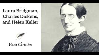 Ep 78 Laura Bridgman, Charles Dickens, and Helen Keller