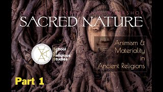 SACRED NATURE: Animism and Materiality in Ancient Religions - International Workshop (Part 1)