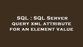 SQL : SQL Server query xml attribute for an element value