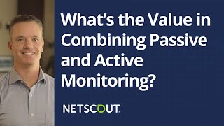 One Smart Question: What’s the Value in Combining Passive and Active Monitoring?