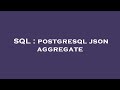 SQL : postgresql json aggregate