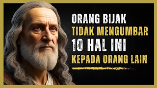 10 Hal yang Tidak Diungkap oleh Orang Bijak kepada Orang Lain!