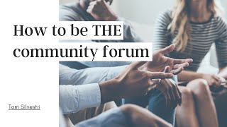 How to be THE community forum