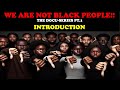 WE ARE NOT BLACK PEOPLE!! (THE DOCU-SERIES PT. 1) - INTRODUCTION