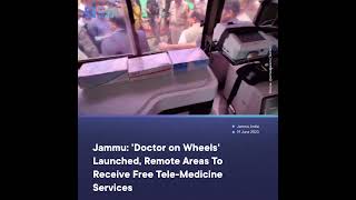 Jammu: 'Doctor on Wheels' Launched, Remote Areas To Receive Free Tele-Medicine Services #shorts