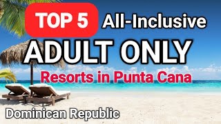 TOP All-Inclusive ADULTS ONLY Resorts in Punta Cana, Dominican Republic