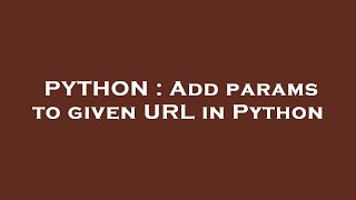 PYTHON : Add params to given URL in Python