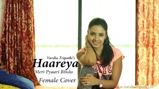Haareya Song | Female Cover | Meri Pyaari Bindu | Varsha Tripathi |