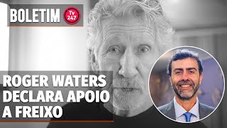 Boletim 247 - Roger Waters declara apoio a Freixo