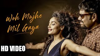 Woh Mujhe Mil Gaya - Full Video Song | Debojit Dutta | Aarvikaa Gupta | Shiva S & Hemant Tiwari