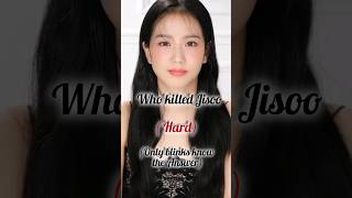 who killed jisoo ll (just for fun ) Hard version ll #blackpink #jisoo #rose #lisa #jennie #trending