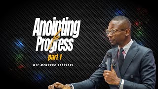 Anointing for Progress (part 1) - Miz Mzwakhe Tancredi