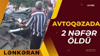 Lənkəranda baş vermiş avtoqəzada 2 nəfər dünyasını dəyişdi