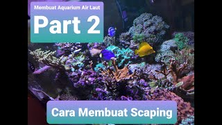 Membuat Aquarium Air Laut Part 2 (Scaping)