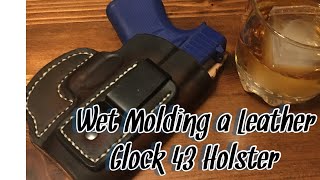 How to Wet Mold a Leather Glock 43 IWB Holster