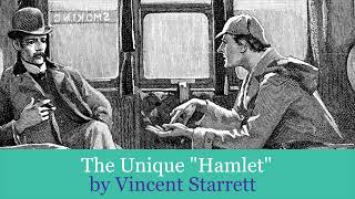 The Unique "Hamlet" by Vincent Starrett (1920) Possibly the best Sherlock pastiche ever written.
