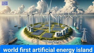 The world's first artificial energy island: 3.5 GW wind power to supply electricity to 3 mil. homes.