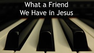 What a Friend We Have in Jesus - piano instrumental hymn with lyrics