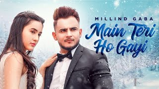 Main Teri Ho Gayi | Millind Gaba | Latest Remix Songs 2024 | New Punjabi Songs