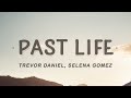 Trevor Daniel and Selena Gomez - Past Life (Lyrics)