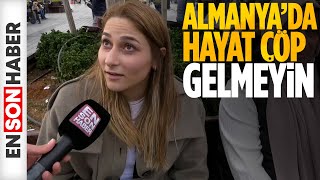 Gurbetçi kız: Almanya’da hayat çöp, gelmeyin!