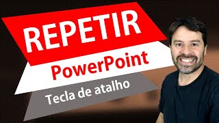 Tecla de atalho REPETIR no PowerPoint