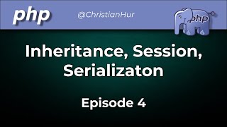 PHP: OOP Using Inheritance, Session, Serialization (Ep. 4)