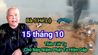 Bà 5 Hé Lộ👉15 Tháng 10 Thìn Tới Tỵ,Chỗ Này Niệm Phật Tu Hiền Gấp.