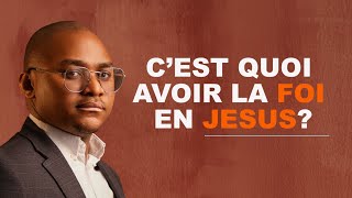 C’EST QUOI AVEC LA FOI EN JÉSUS ?