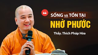 SỐNG và tồn tại NHỜ PHƯỚC - Thầy Thích Pháp Hòa (Rằm tháng 10 NÊN NGHE)