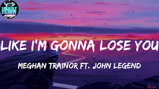 Meghan Trainor ft. John Legend - Like I'm Gonna Lose You (Lyrics) | Playlist | Sia, Sean Paul, Lvly