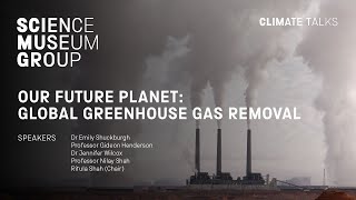 Our Future Planet: Global Greenhouse Gas Removal - a Science Museum Group Climate Talk