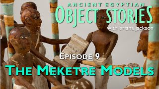 The Meketre Models -- Episode 9 -- Egyptian Object Stories