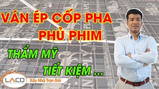 [ CHỦ NHÀ NÊN XEM ] Ưu điểm Của Ván Cốp Pha Phủ Phim  - Xây Nhà Trọn Gói LACO