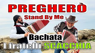 Pregherò - Stand By Me (bachata) i fratelli SCACCHIA