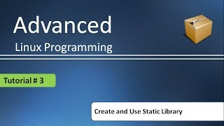 How to create Static library and Use it in Linux : Advanced Linux Programming # Tutorial - 3