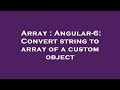 Array : Angular-6: Convert string to array of a custom object
