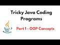 Tricky Java Coding Programs | Part 1 - OOP Concepts | Tricky Java Coding Interview Questions