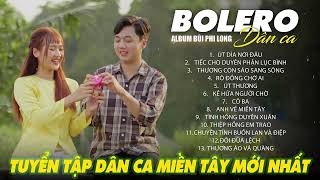 Liên Khúc Bolero Dân Ca Nam Bộ Mới Nhất 2025 | Nhạc Trữ Tình Quê Hương Chọn Lọc | Bùi Phi Long