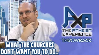 Churches Don't Want People Asking Questions | The Atheist Experience: Throwback