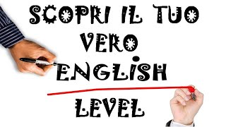 Scopri il tuo vero livello di inglese! (test per tutti i livelli)