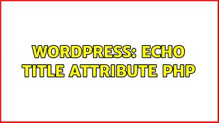 Wordpress: Echo title attribute php