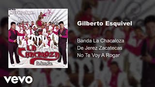 Banda La Chacaloza De Jerez Zacatecas - Gilberto Esquivel (Audio)