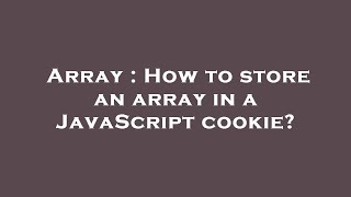 Array : How to store an array in a JavaScript cookie?