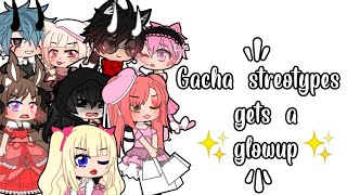 ꒰☕꒱ ❝Gacha stereotypes gets a ✨Glow-up✨❞ [Glow up trend]