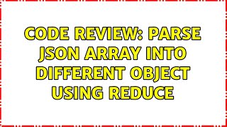 Code Review: Parse JSON array into different Object using Reduce