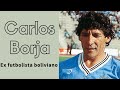 Carlos Borja - Ex futbolista boliviano | El elegido