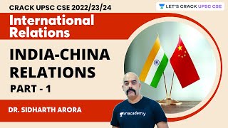Complete Analysis on India-China Relations | Part 1 | IR Series By Dr. Sidharth Arora