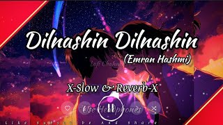 Dilnashin Dilnashin (Slow and Reverb) (Emran Hashmi) Song #lofisong #lofisong @LofiMixSong01x