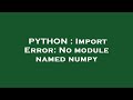 PYTHON : Import Error: No module named numpy
